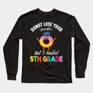 Students Donut Lose Your Sprinkles But I Nailed 5th Grade Long Sleeve T-Shirt